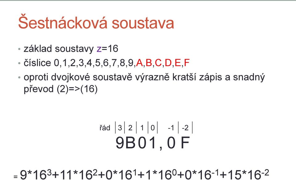 výrazně kratší zápis a snadný převod (2)=>(16) řád 3 2 1