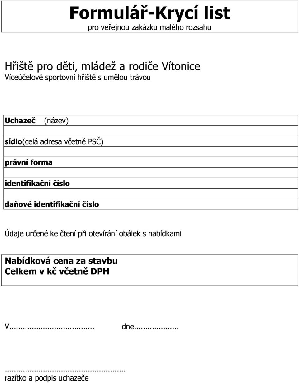 forma identifikační číslo daňové identifikační číslo Údaje určené ke čtení při otevírání obálek s