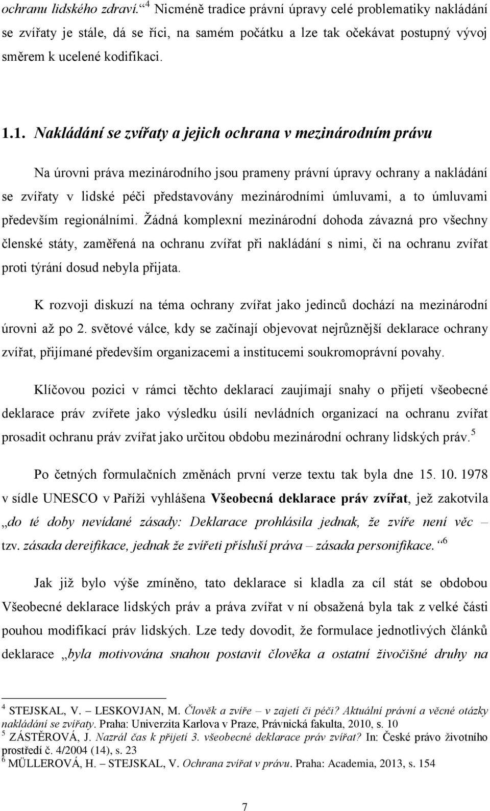 úmluvami, a to úmluvami především regionálními.