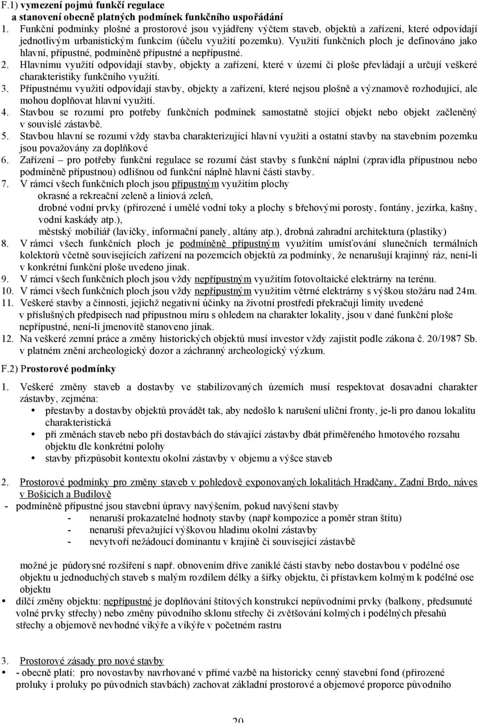Využití funkčních ploch je definováno jako hlavní, přípustné, podmíněně přípustné a nepřípustné. 2.