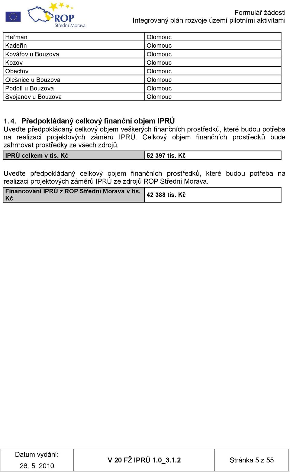 Celkový objem finančních prostředků bude zahrnovat prostředky ze všech zdrojů. IPRÚ celkem v tis. Kč 52 397 tis.