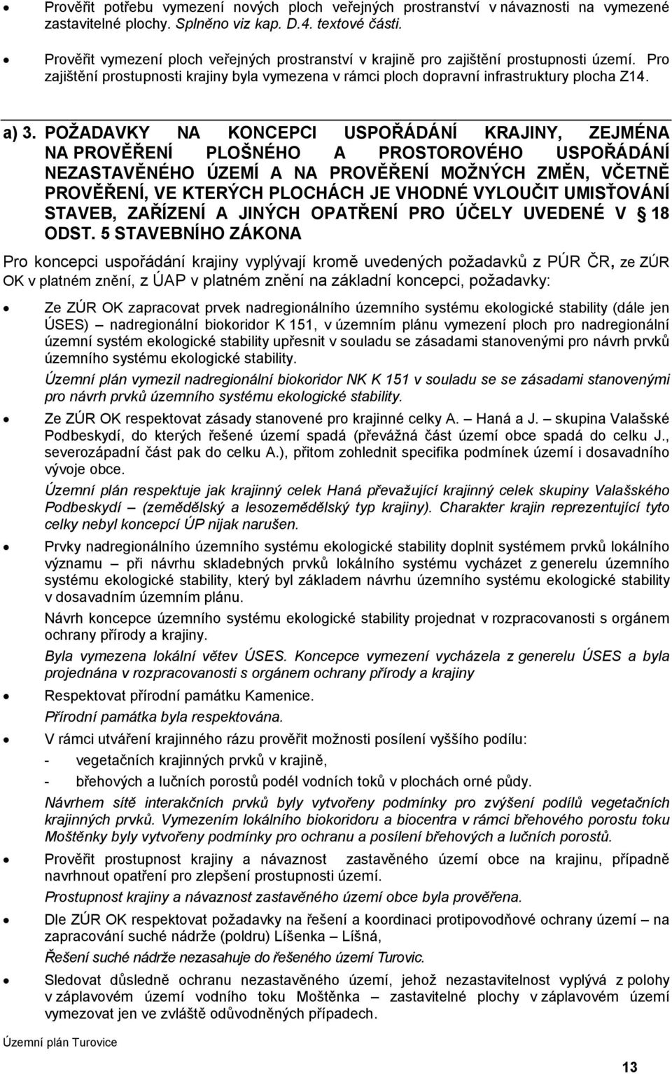 POŽADAVKY NA KONCEPCI USPOŘÁDÁNÍ KRAJINY, ZEJMÉNA NA PROVĚŘENÍ PLOŠNÉHO A PROSTOROVÉHO USPOŘÁDÁNÍ NEZASTAVĚNÉHO ÚZEMÍ A NA PROVĚŘENÍ MOŽNÝCH ZMĚN, VČETNĚ PROVĚŘENÍ, VE KTERÝCH PLOCHÁCH JE VHODNÉ