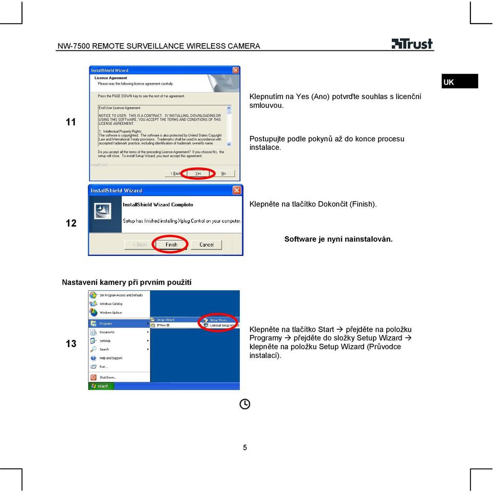 CZ UK Klepněte na tlačítko Dokončit (Finish). Software je nyní nainstalován.