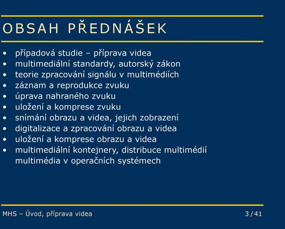 obrazu a videa, jejich zobrazení digitalizace a zpracování obrazu a videa uložení a komprese obrazu a videa