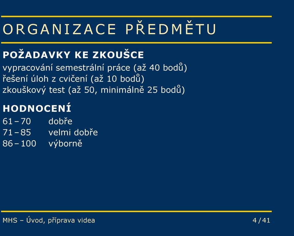 bodů) zkouškový test (až 50, minimálně 25 bodů) HODNOCENÍ 61