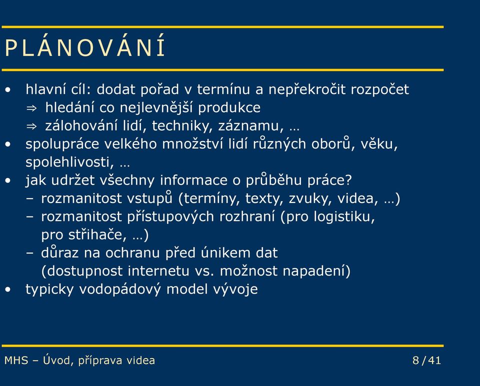 rozmanitost vstupů (termíny, texty, zvuky, videa, ) rozmanitost přístupových rozhraní (pro logistiku, pro střihače, ) důraz na