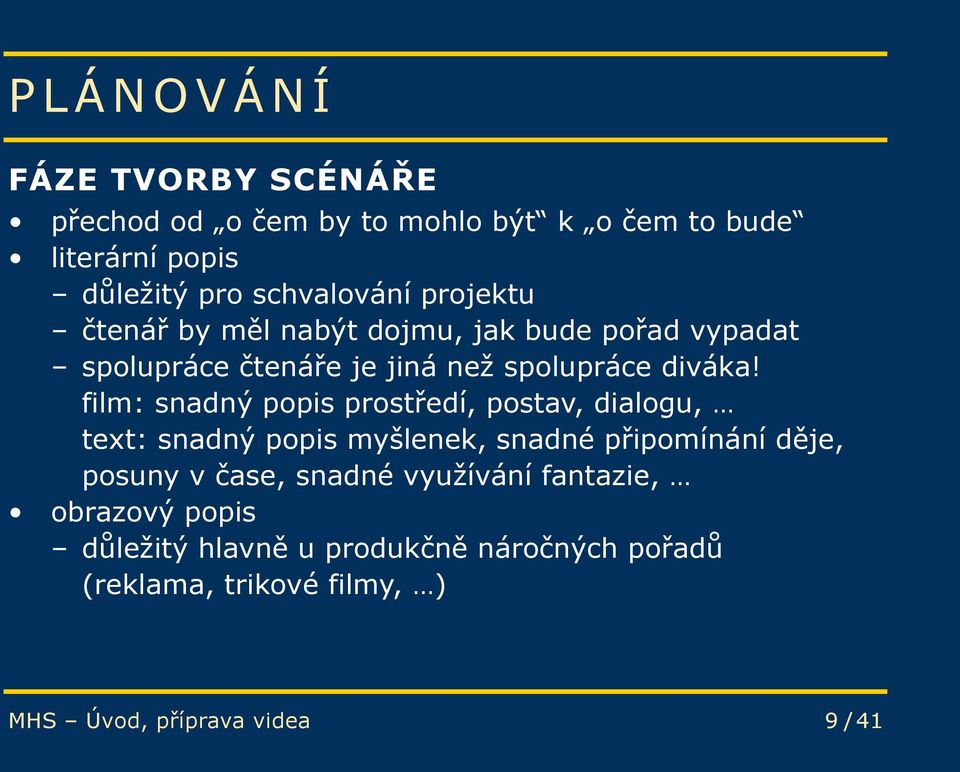 film: snadný popis prostředí, postav, dialogu, text: snadný popis myšlenek, snadné připomínání děje, posuny v čase, snadné