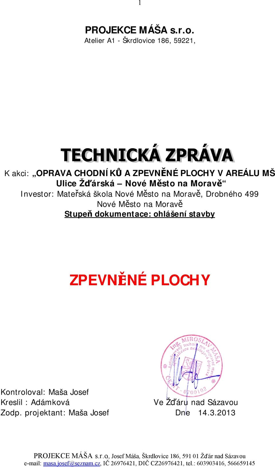 Žďárská Nové Město na Moravě Investor: Mateřská škola Nové Město na Moravě, Drobného 499 Nové