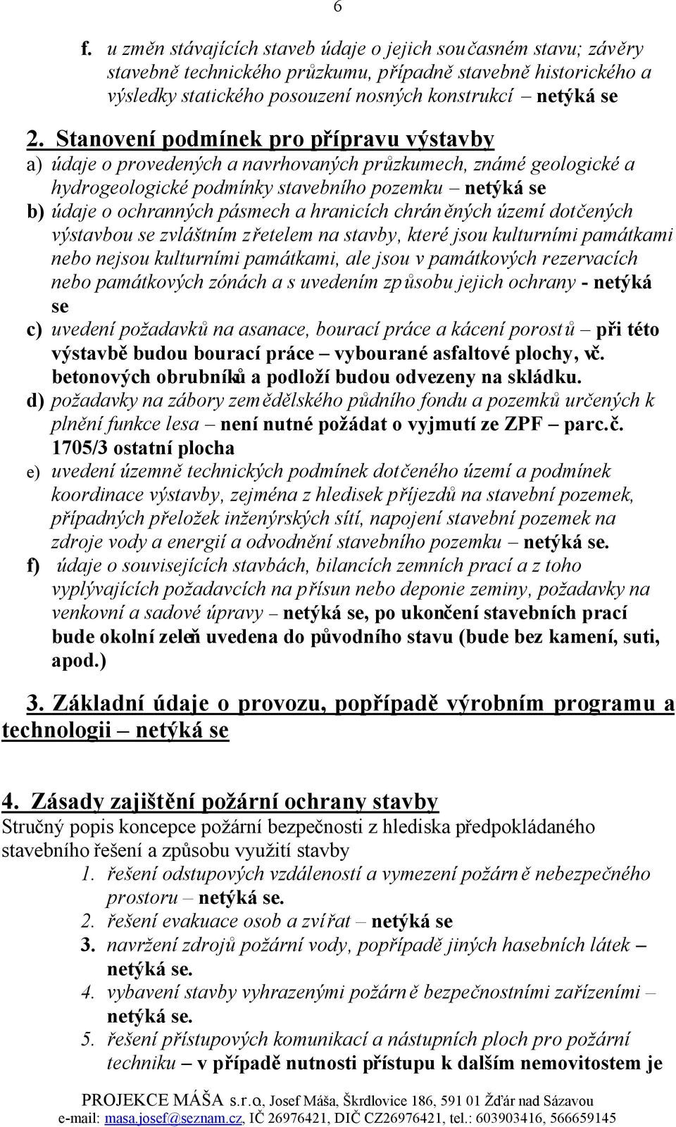 hranicích chráněných území dotčených výstavbou se zvláštním zřetelem na stavby, které jsou kulturními památkami nebo nejsou kulturními památkami, ale jsou v památkových rezervacích nebo památkových