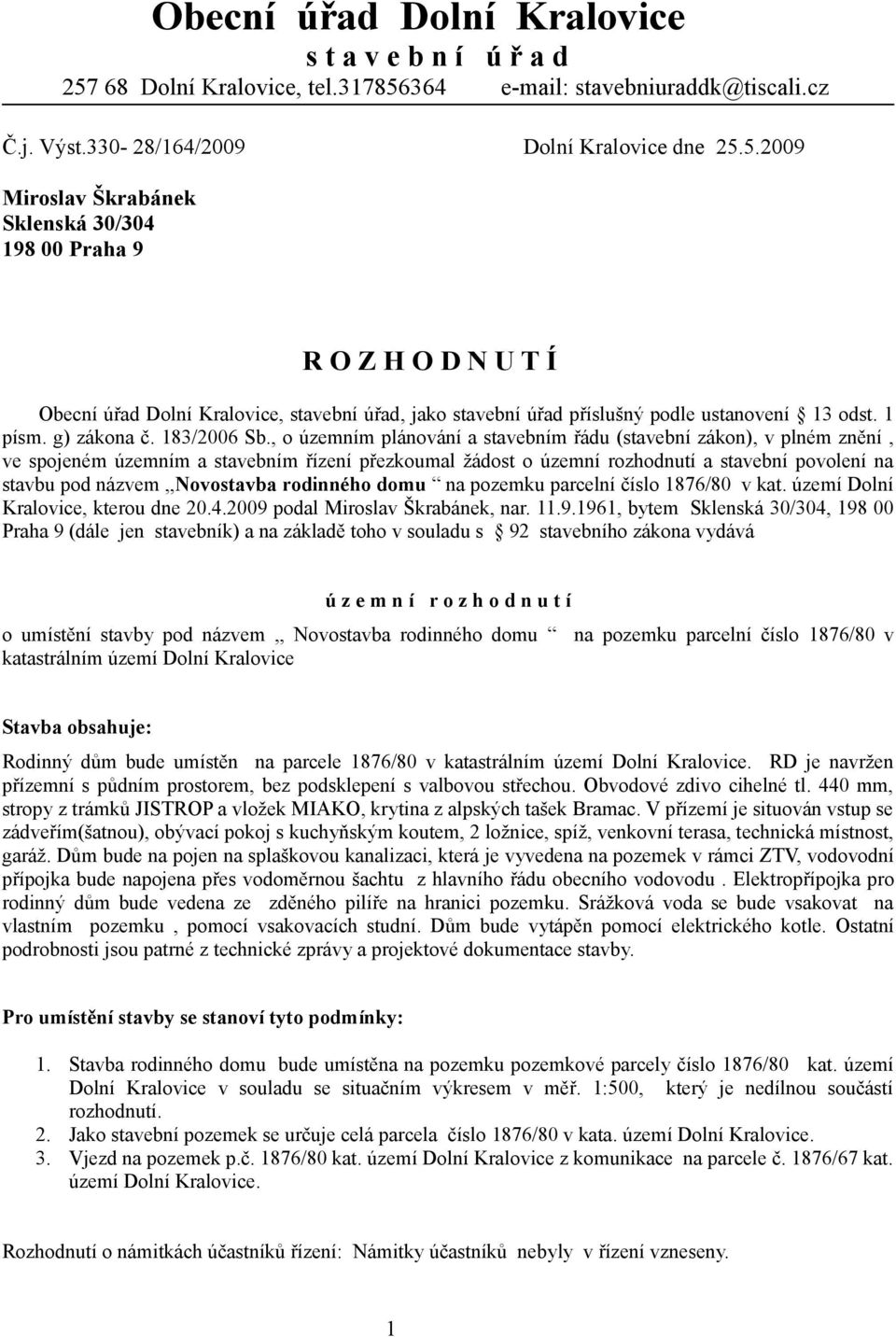 364 e-mail: stavebniuraddk@tiscali.cz Č.j. Výst.330-28/164/2009 Dolní Kralovice dne 25.