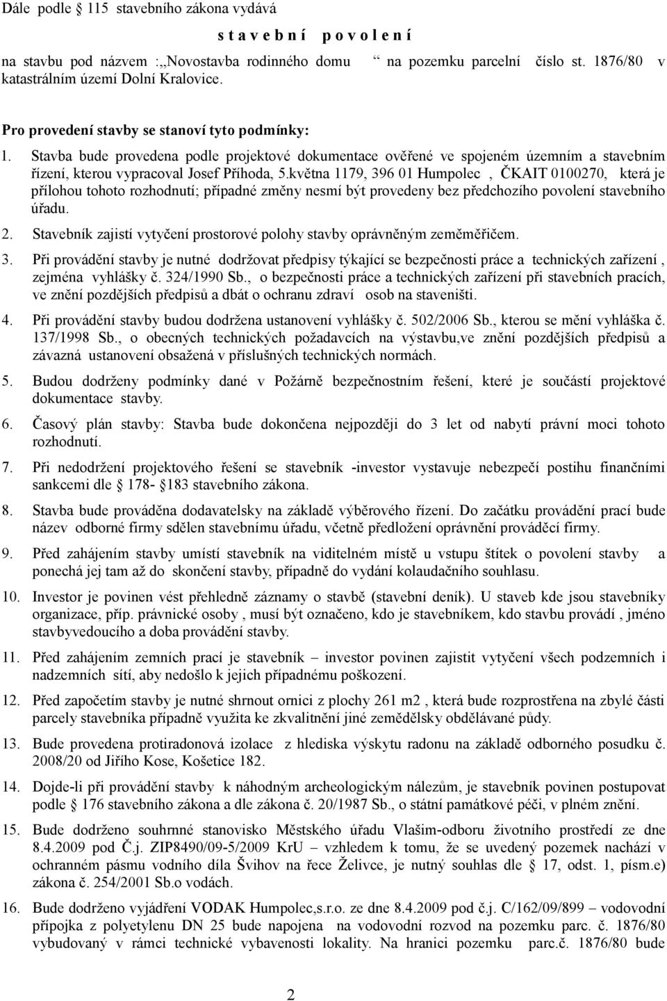 května 1179, 396 01 Humpolec, ČKAIT 0100270, která je přílohou tohoto rozhodnutí; případné změny nesmí být provedeny bez předchozího povolení stavebního úřadu. 2.