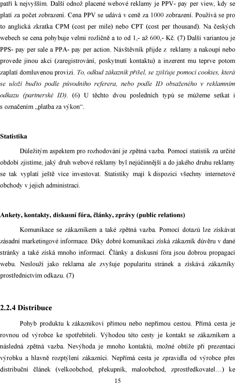 (7) Další variantou je PPS- pay per sale a PPA- pay per action.