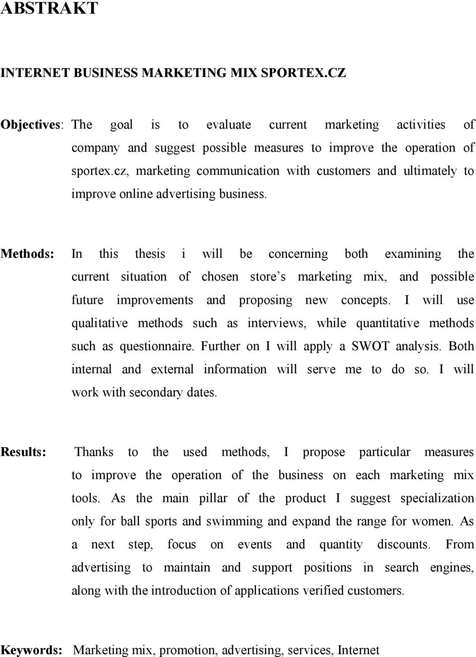 Methods: In this thesis i will be concerning both examining the current situation of chosen store s marketing mix, and possible future improvements and proposing new concepts.