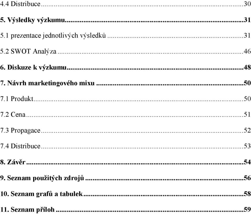..50 7.1 Produkt...50 7.2 Cena...51 7.3 Propagace...52 7.4 Distribuce...53 8. Závěr.
