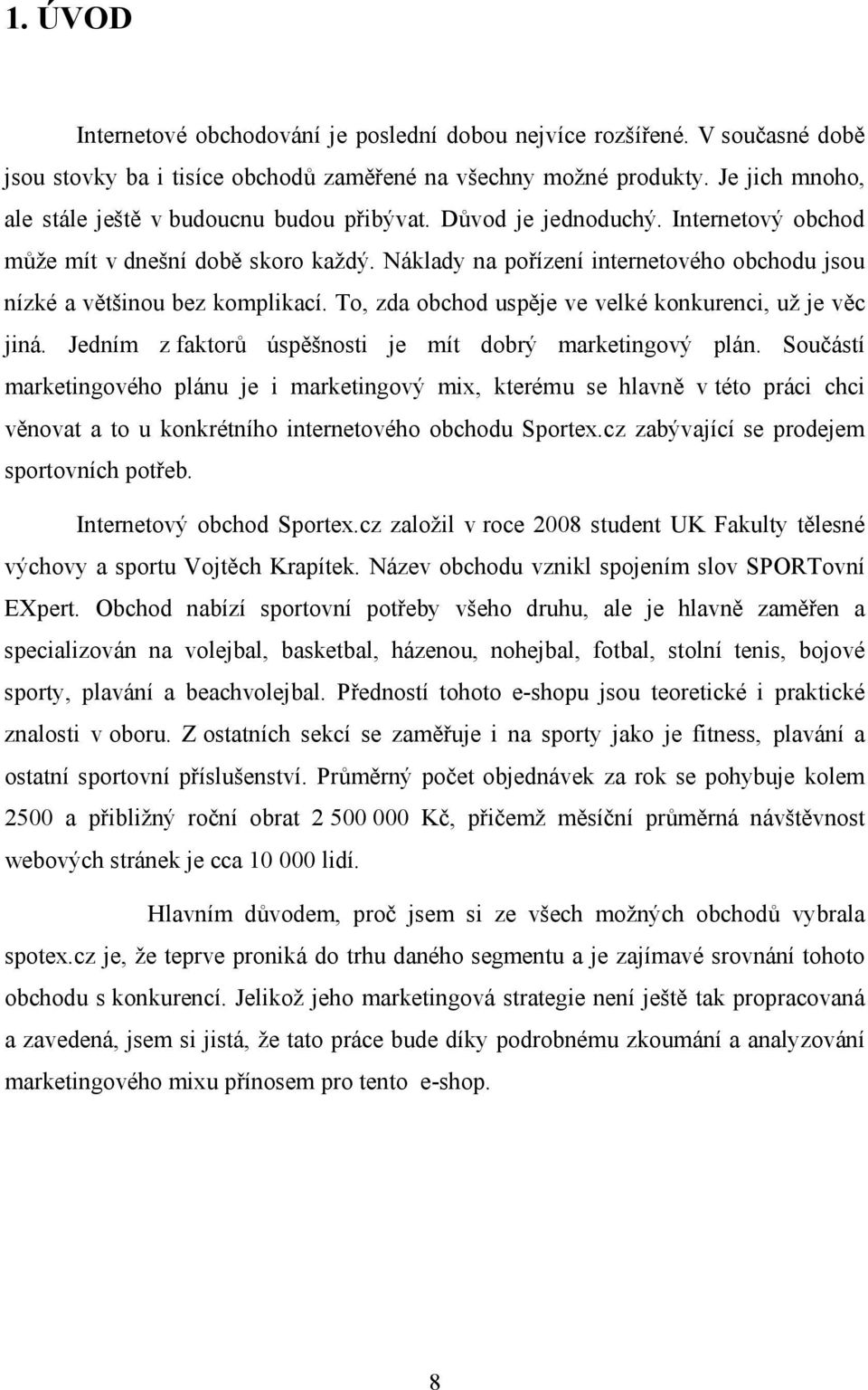 Náklady na pořízení internetového obchodu jsou nízké a většinou bez komplikací. To, zda obchod uspěje ve velké konkurenci, už je věc jiná. Jedním z faktorů úspěšnosti je mít dobrý marketingový plán.