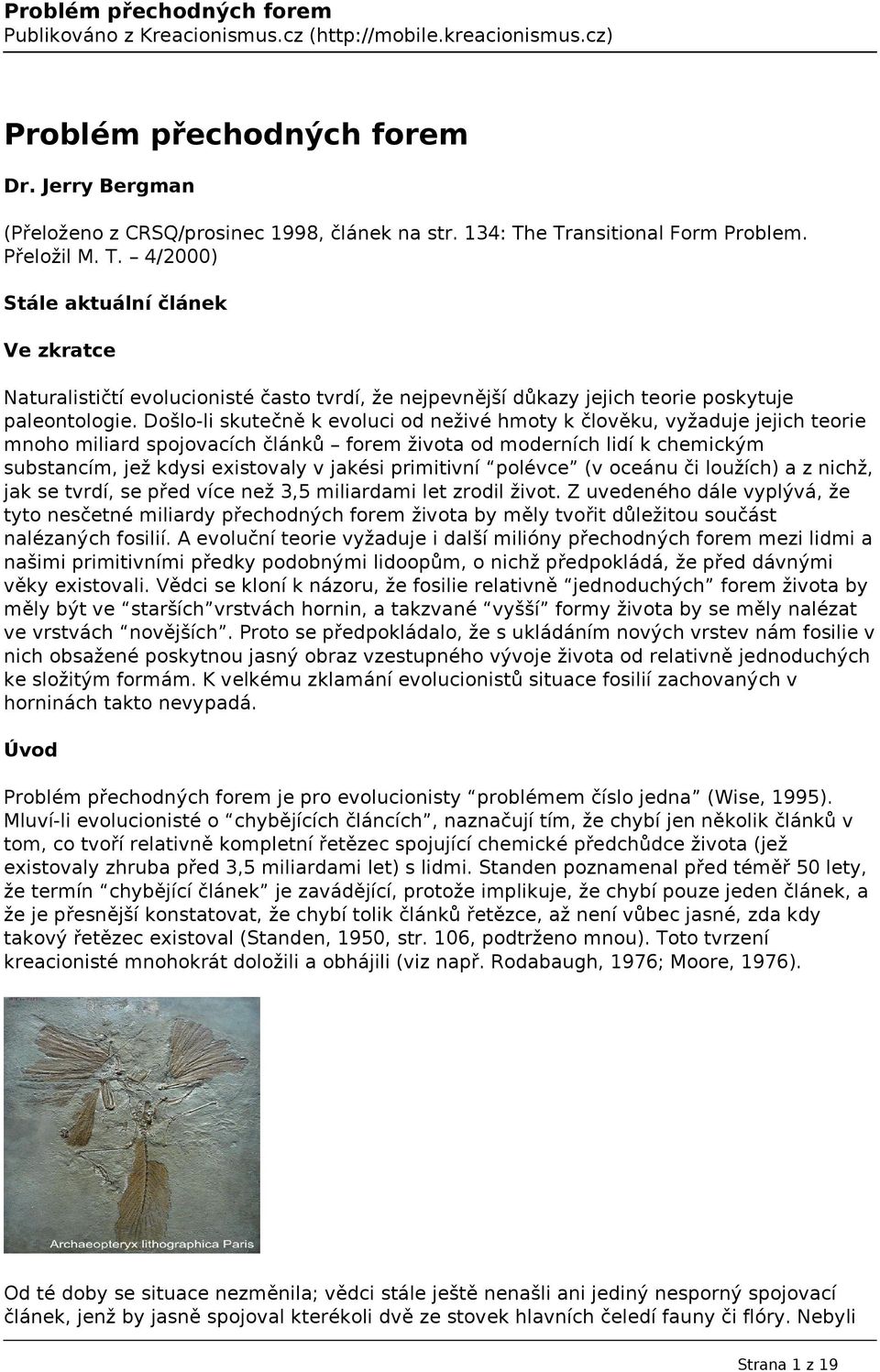 Došlo-li skutečně k evoluci od neživé hmoty k člověku, vyžaduje jejich teorie mnoho miliard spojovacích článků forem života od moderních lidí k chemickým substancím, jež kdysi existovaly v jakési