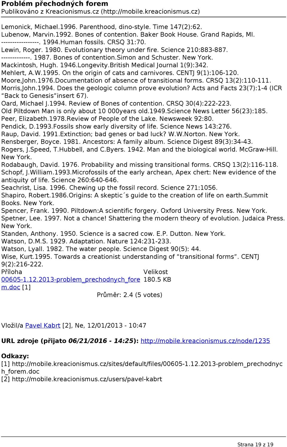 British Medical Journal 1(9):342. Mehlert, A.W.1995. On the origin of cats and carnivores. CENTJ 9(1):106-120. Moore,John.1976.Documentation of absence of transitional forms. CRSQ 13(2):110-111.