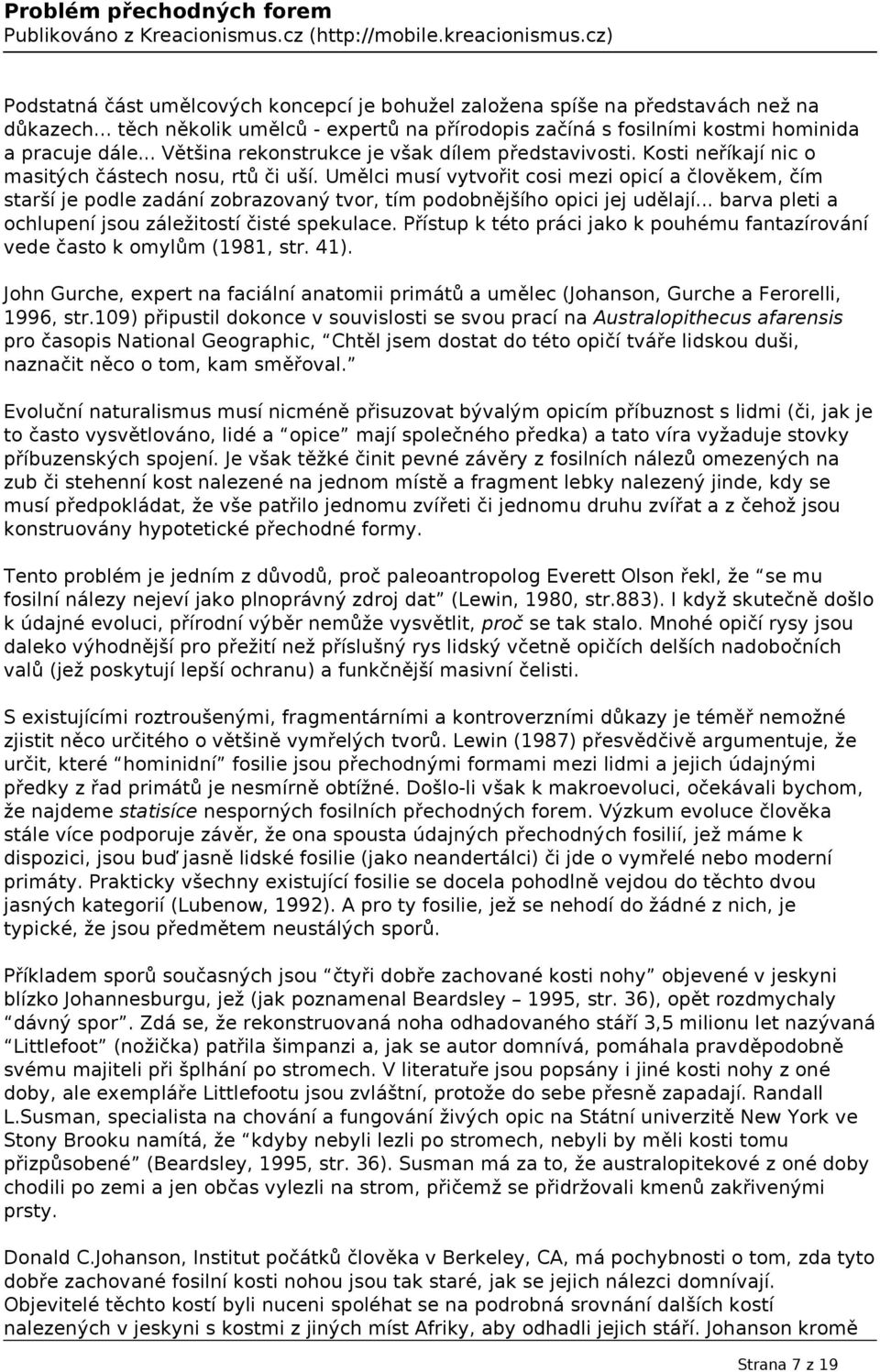 Umělci musí vytvořit cosi mezi opicí a člověkem, čím starší je podle zadání zobrazovaný tvor, tím podobnějšího opici jej udělají... barva pleti a ochlupení jsou záležitostí čisté spekulace.