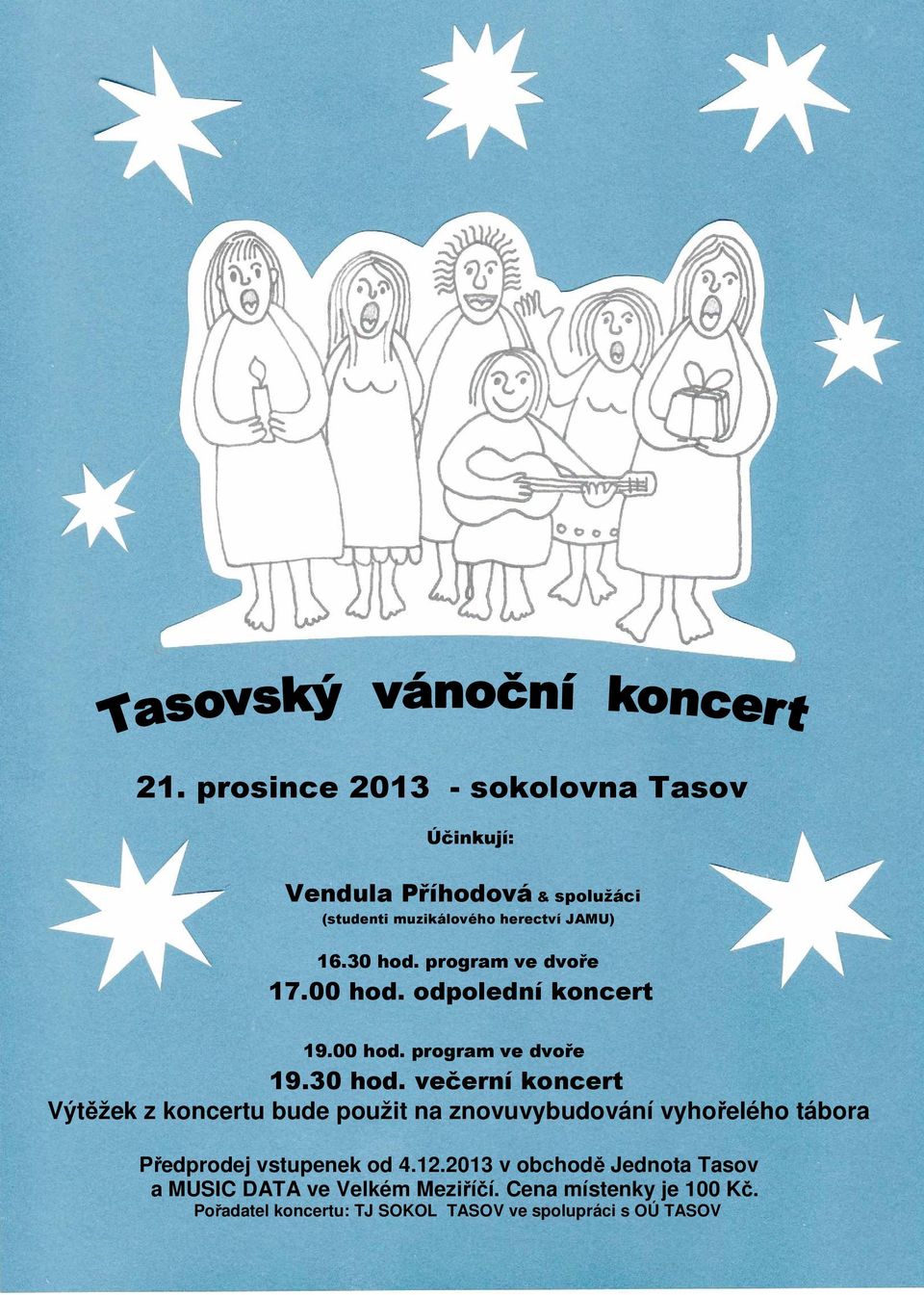 12.2013 v obchodě Jednota Tasov a MUSIC DATA ve Velkém Meziříčí. Cena místenky je 100 Kč.