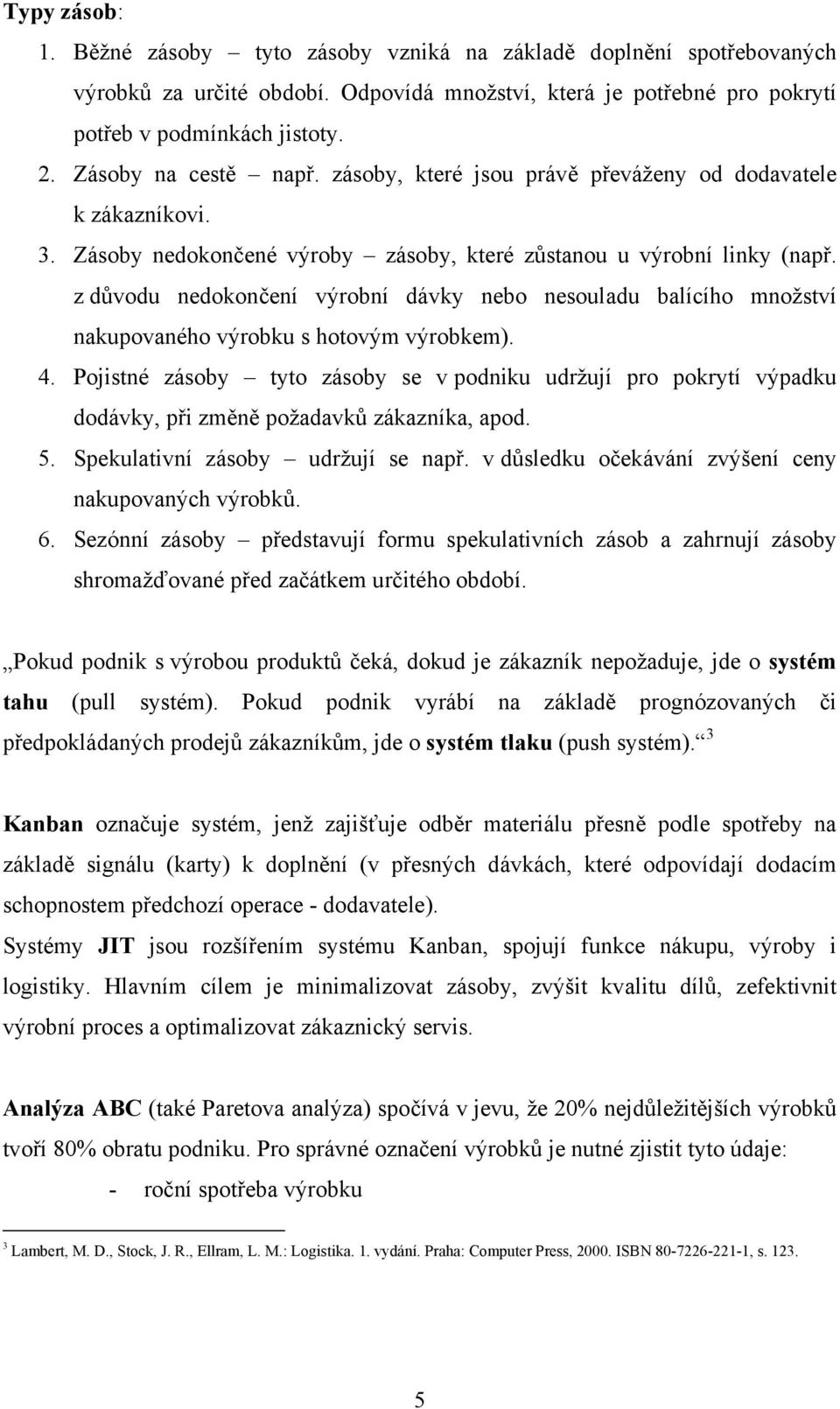 z důvodu nedokončení výrobní dávky nebo nesouladu balícího množství nakupovaného výrobku s hotovým výrobkem). 4.