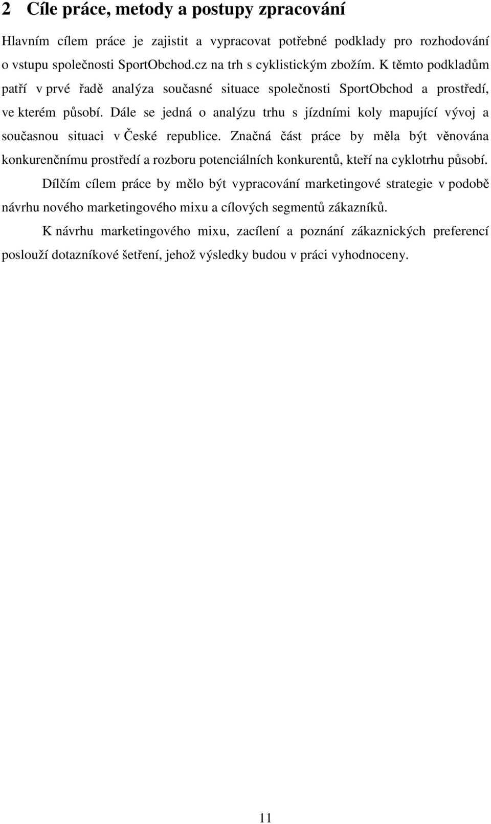 Dále se jedná o analýzu trhu s jízdními koly mapující vývoj a současnou situaci v České republice.