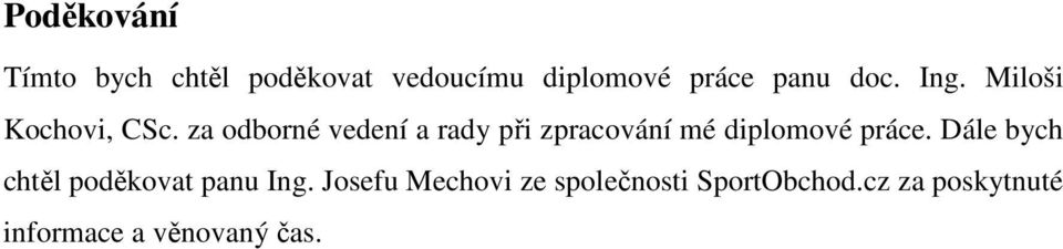 za odborné vedení a rady při zpracování mé diplomové práce.