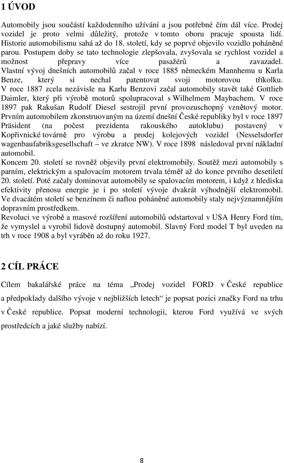 Postupem doby se tato technologie zlepšovala, zvyšovala se rychlost vozidel a možnost přepravy více pasažérů a zavazadel.