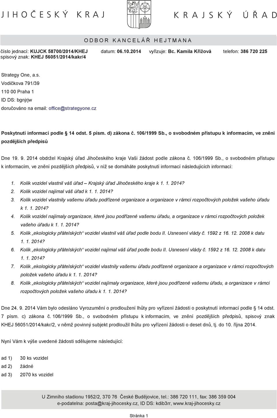 , o svobodném přístupu k informacím, ve znění pozdějších předpisů Dne 19. 9. 2014 obdržel Krajský úřad Jihočeského kraje Vaši žádost podle zákona č. 106/1999 Sb.