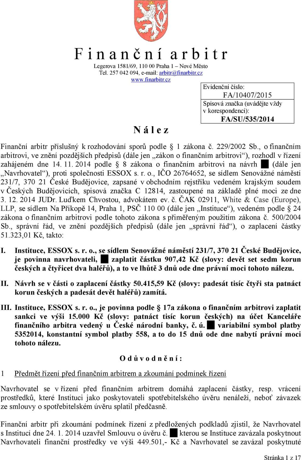 , o finančním arbitrovi, ve znění pozdějších předpisů (dále jen zákon o finančním arbitrovi ), rozhodl v řízení zahájeném dne 14. 11.