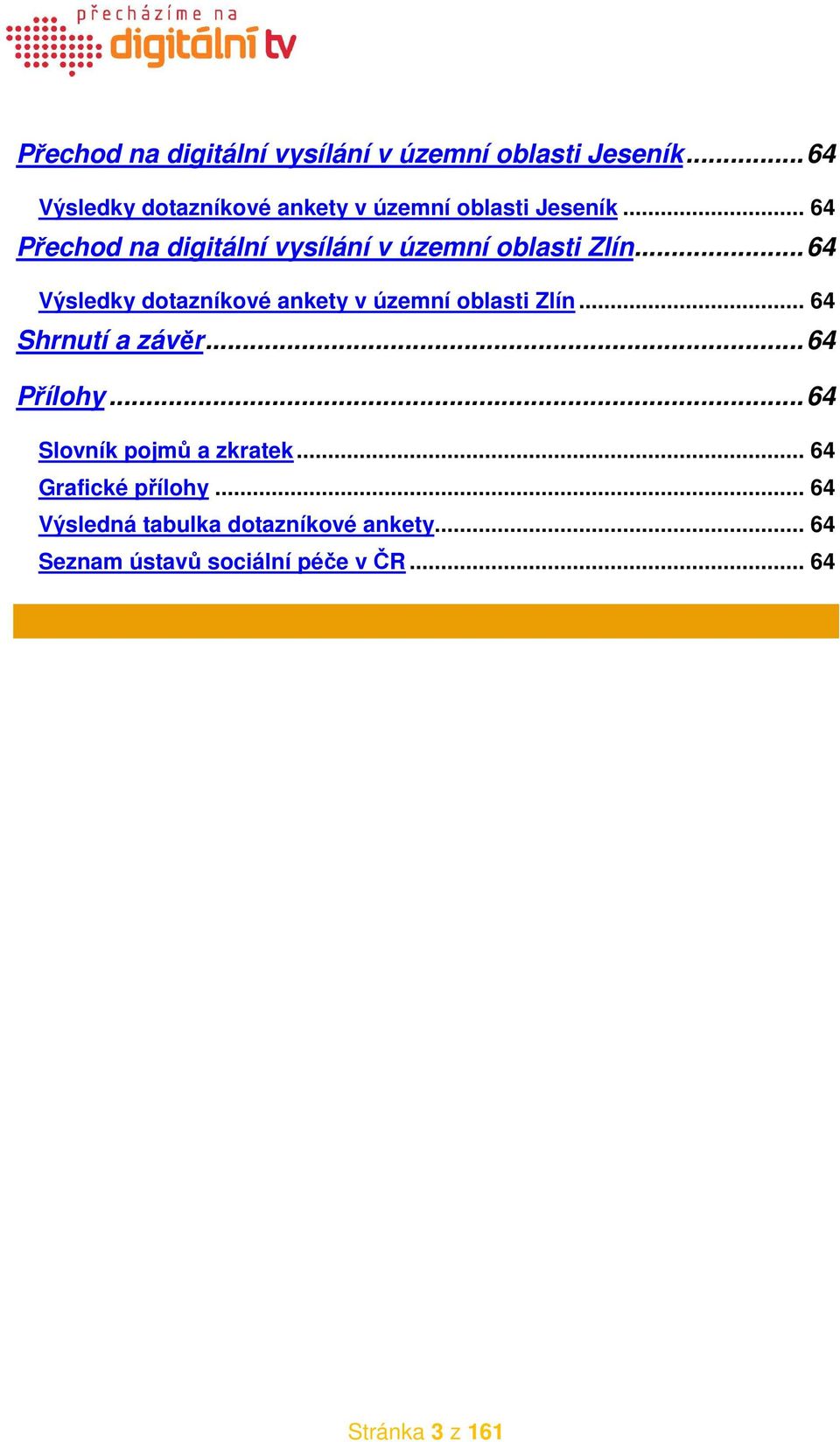 .. 64 Přechod na digitální vysílání v územní oblasti Zlín.