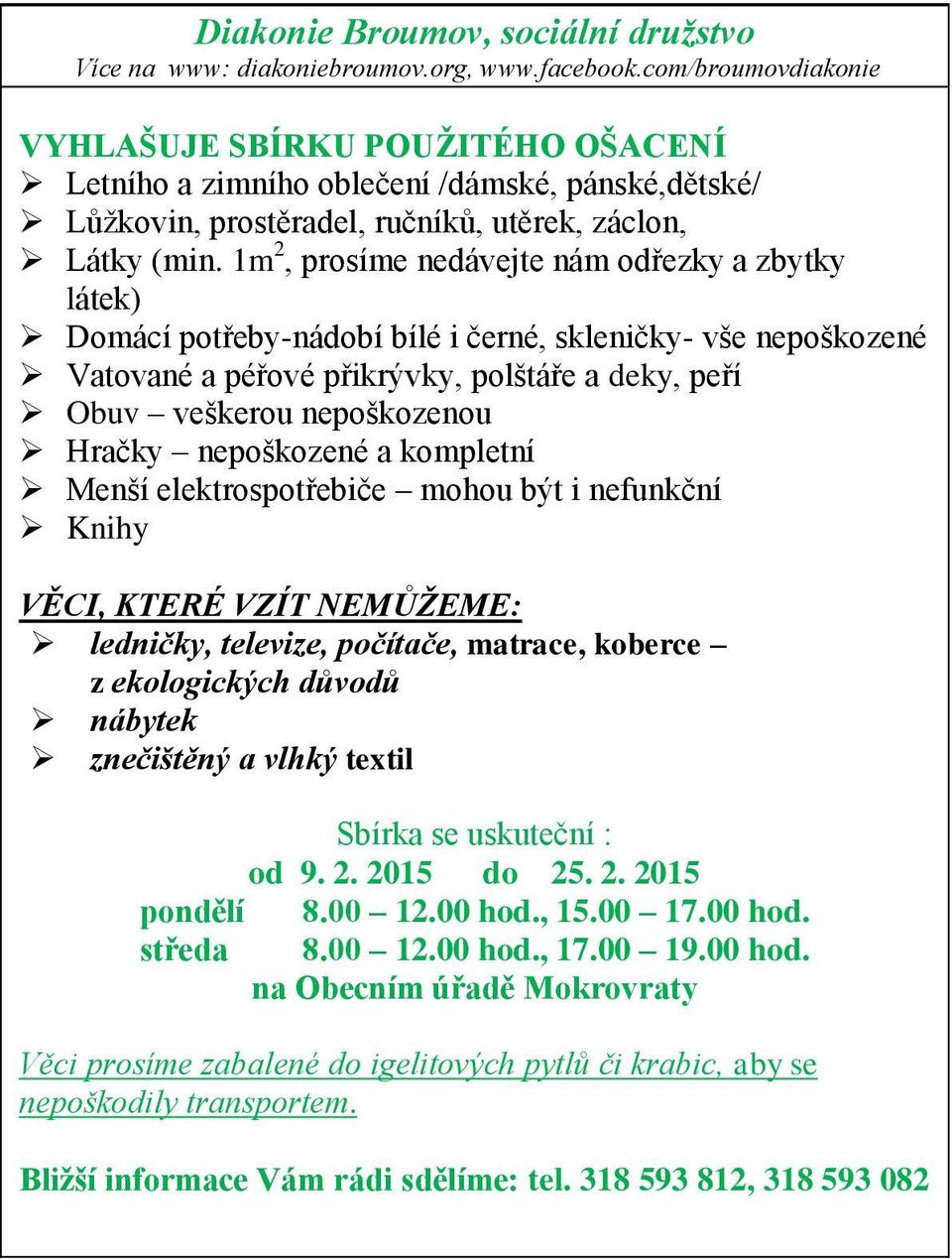 1m 2, prosíme nedávejte nám odřezky a zbytky látek) Domácí potřeby-nádobí bílé i černé, skleničky- vše nepoškozené Vatované a péřové přikrývky, polštáře a deky, peří Obuv veškerou nepoškozenou Hračky