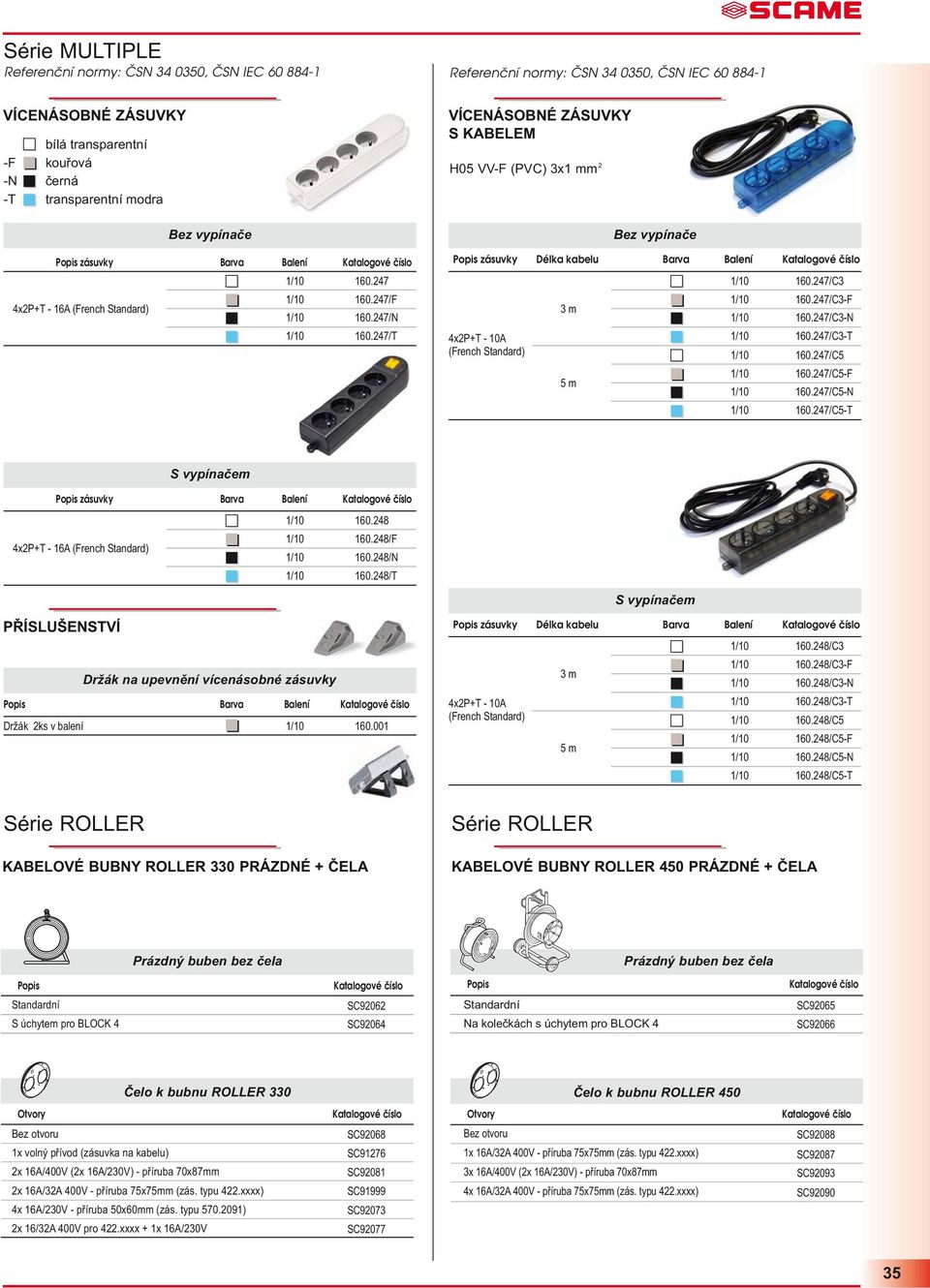 27/T VÍCENÁSOBNÉ ZÁSUVKY S KABELEM H05 VV-F (PVC) x1 mm 2 x2p+t - 10A (French Standard) m 5m Bez vypínače Popis zásuvky Délka kabelu Barva Balení 160.27/C 160.27/C-F 160.27/C-N 160.27/C-T 160.