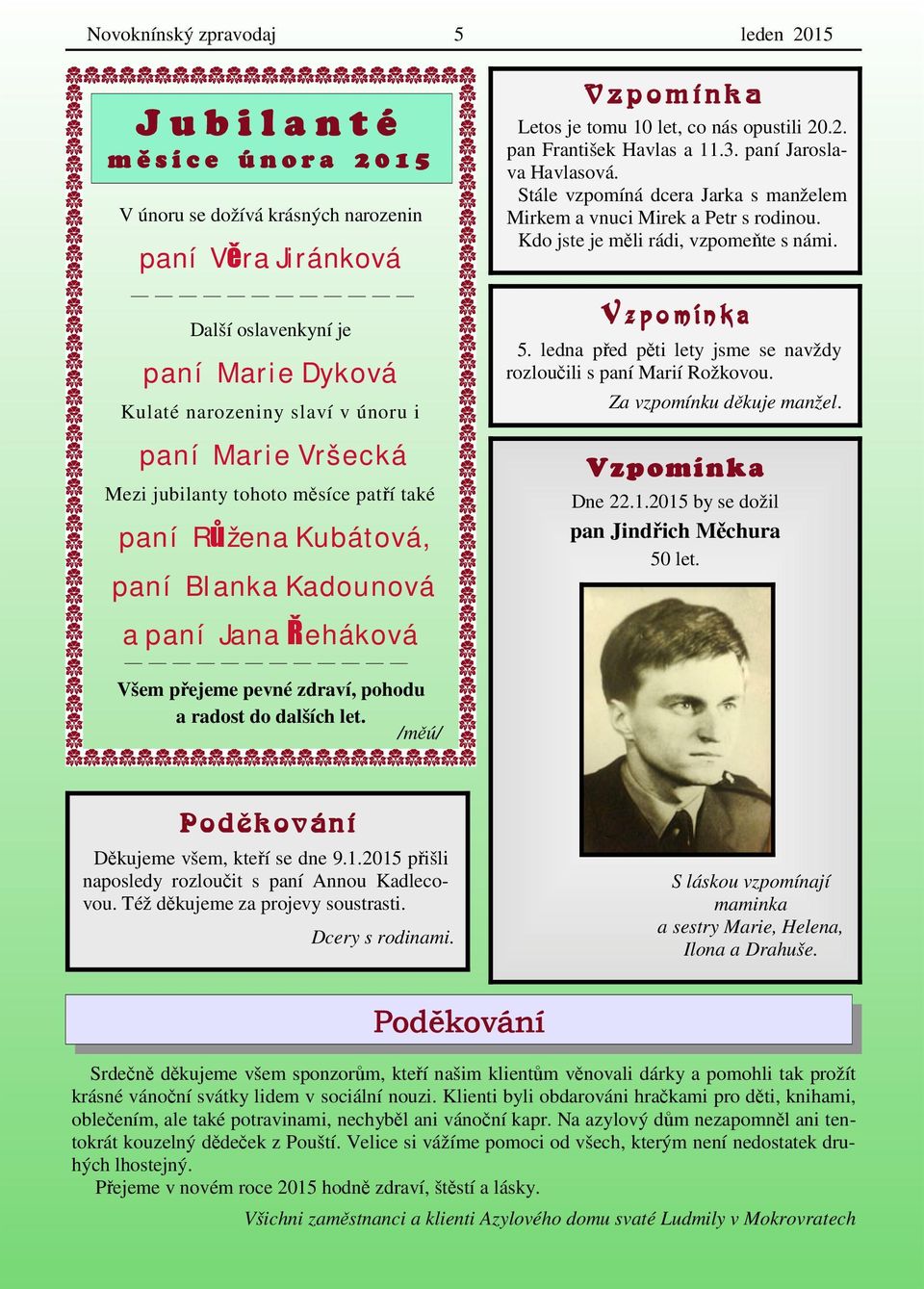 3. paní Jaroslava Havlasová. Stále vzpomíná dcera Jarka s manželem Mirkem a vnuci Mirek a Petr s rodinou. Kdo jste je měli rádi, vzpomeňte s námi. Vzpomínka 5.