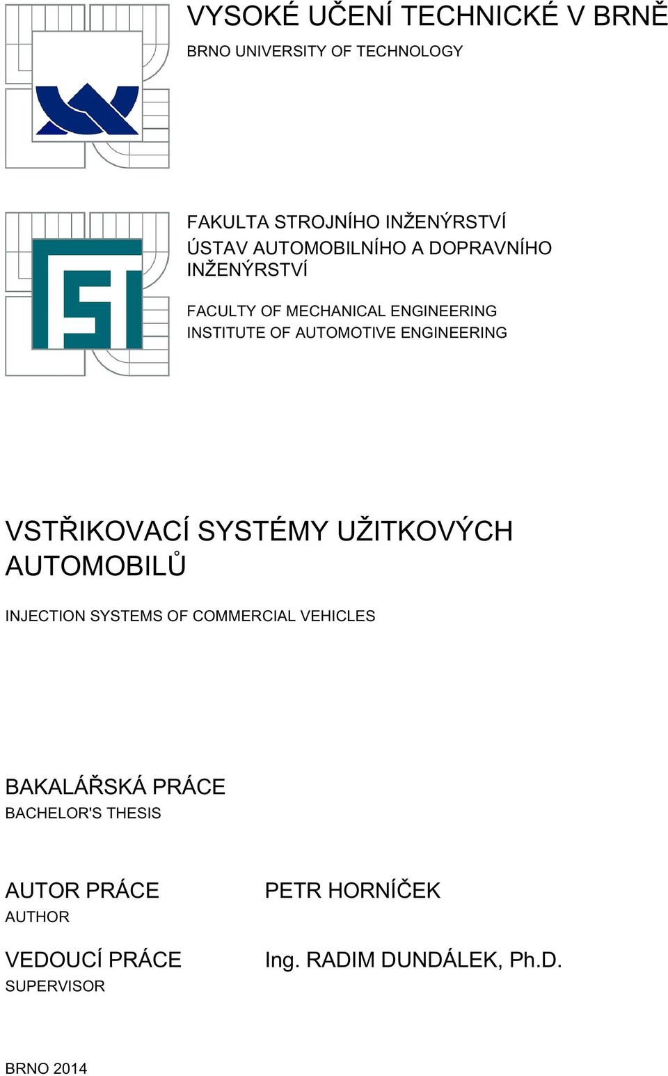 ENGINEERING VSTŘIKOVACÍ SYSTÉMY UŽITKOVÝCH AUTOMOBILŮ INJECTION SYSTEMS OF COMMERCIAL VEHICLES