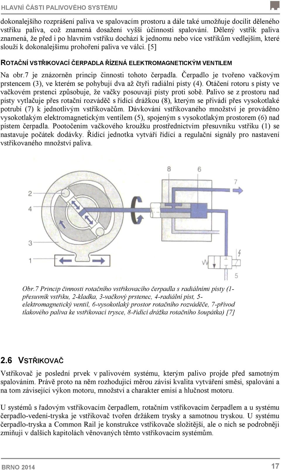 [5] ROTAČNÍ VSTŘIKOVACÍ ČERPADLA ŘÍZENÁ ELEKTROMAGNETICKÝM VENTILEM Na obr.7 je znázorněn princip činnosti tohoto čerpadla.