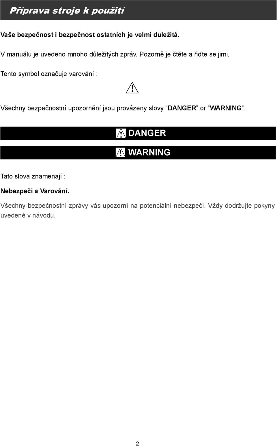 Všechny bezpečnostní upozornění jsou provázeny slovy DANGER or WARNING.