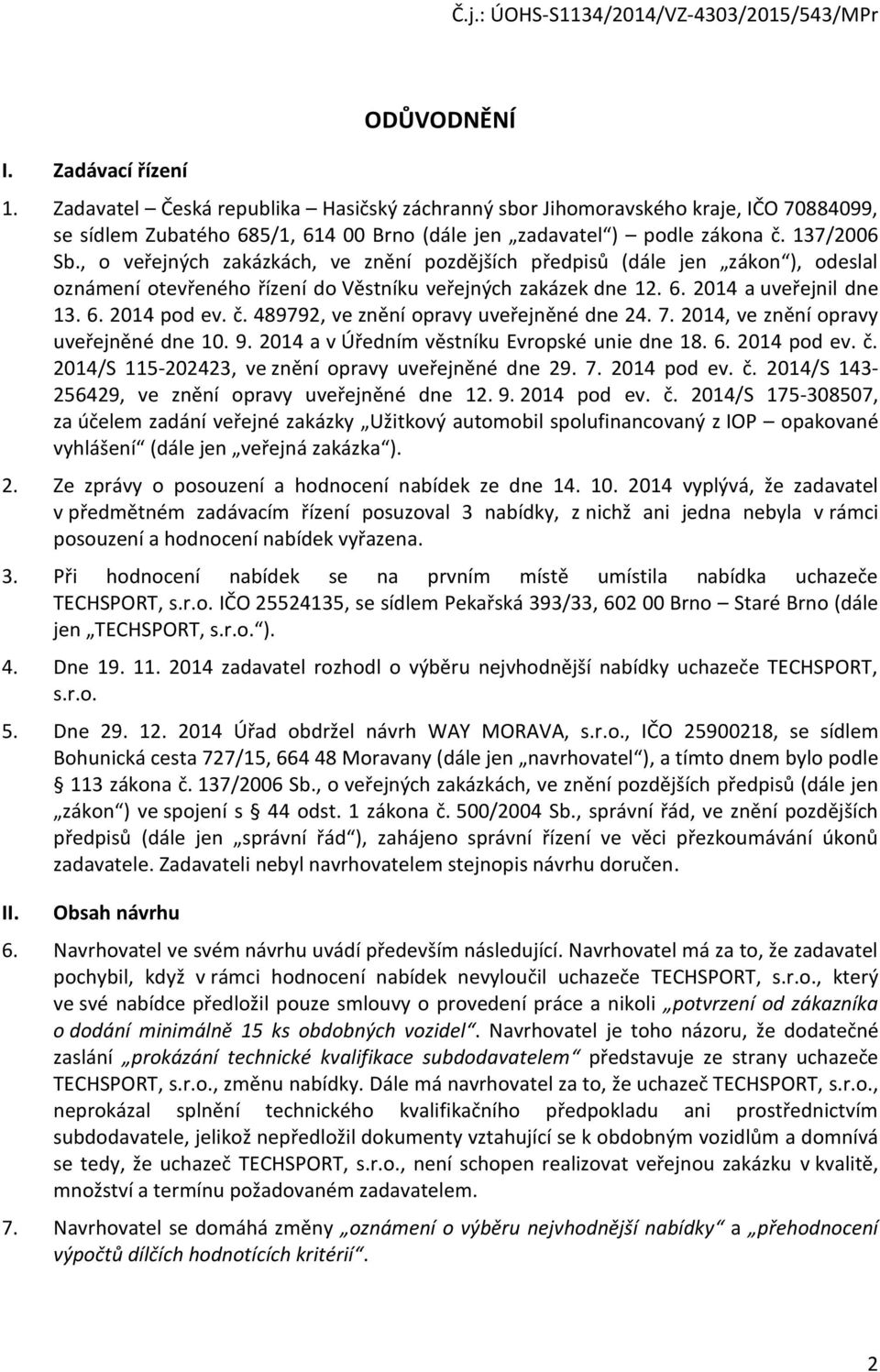 č. 489792, ve znění opravy uveřejněné dne 24. 7. 2014, ve znění opravy uveřejněné dne 10. 9. 2014 a v Úředním věstníku Evropské unie dne 18. 6. 2014 pod ev. č.