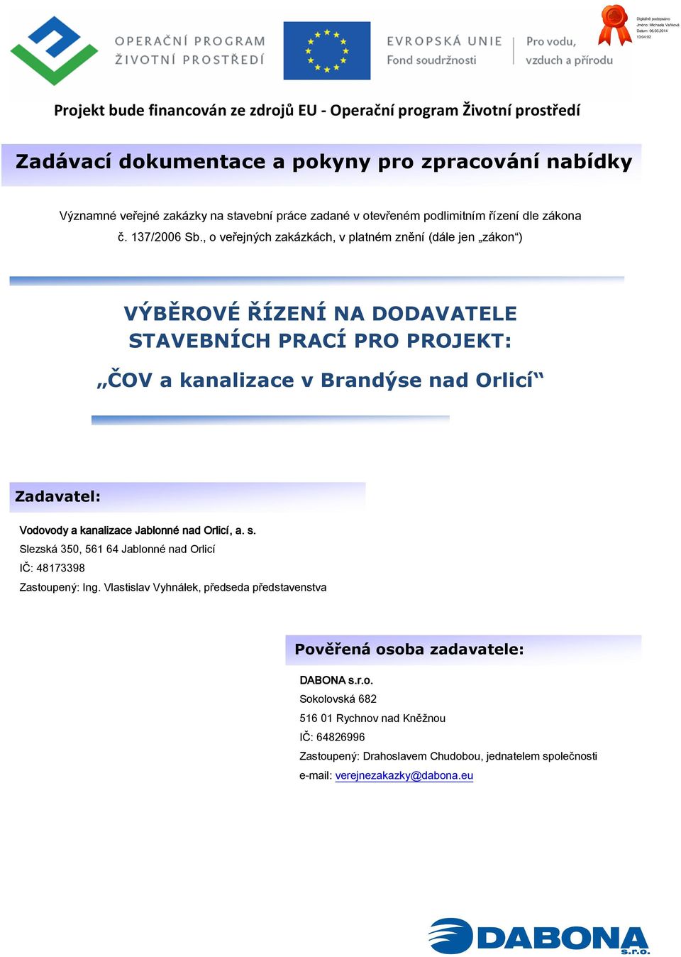 , o veřejných zakázkách, v platném znění (dále jen zákon ) Zadávací dokumentace a pokyny pro zpracování VÝBĚROVÉ ŘÍZENÍ NA DODAVATELE STAVEBNÍCH PRACÍ PRO PROJEKT: ČOV a kanalizace v Brandýse nad