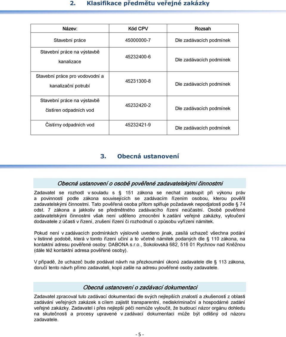 zadávacích podmínek Čistírny odpadních vod 45232421-9 Dle zadávacích podmínek 3.