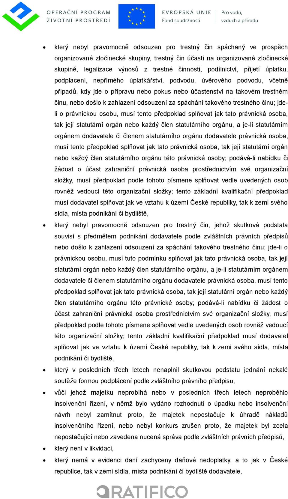 zahlazení odsouzení za spáchání takového trestného činu; jdeli o právnickou osobu, musí tento předpoklad splňovat jak tato právnická osoba, tak její statutární orgán nebo každý člen statutárního