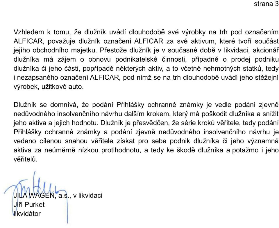 nehmotných statků, tedy i nezapsaného označení ALFICAR, pod nímž se na trh dlouhodobě uvádí jeho stěžejní výrobek, užitkové auto.