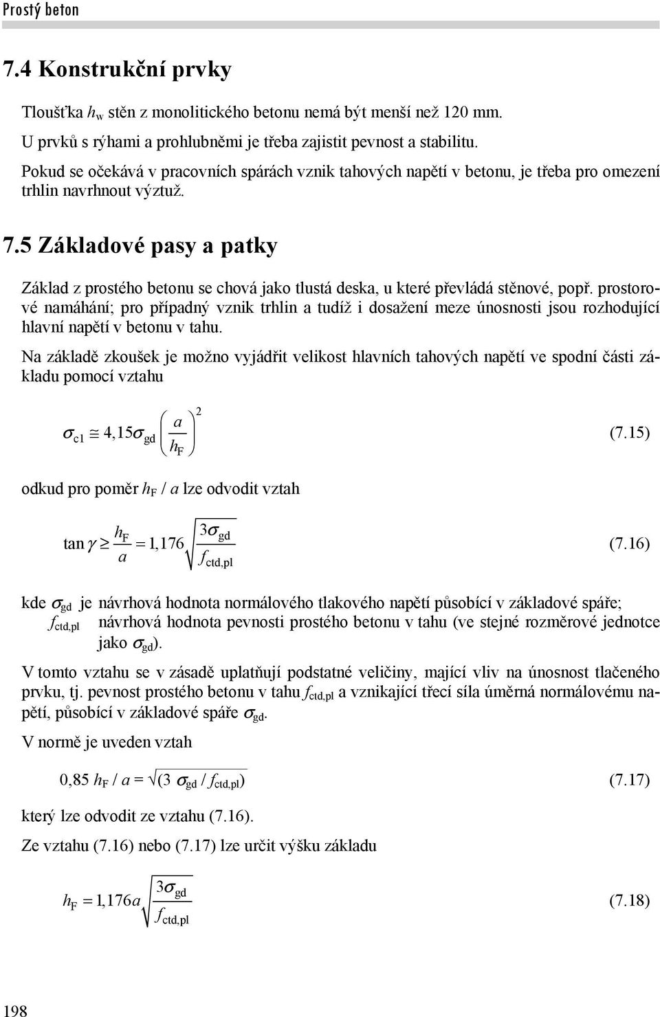 5 Základové pasy a patky Základ z prostého betonu se chová jako tlustá deska, u které převládá stěnové, popř.