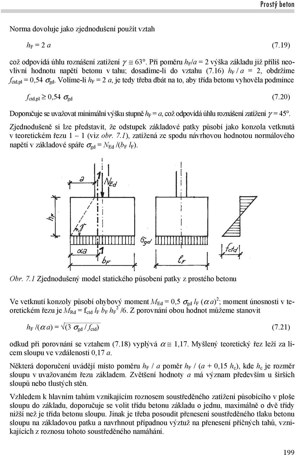Volíme-li h F = 2 a, je tedy třeba dbát na to, aby třída betonu vyhověla podmínce f ctd,pl 0,54 gd (7.