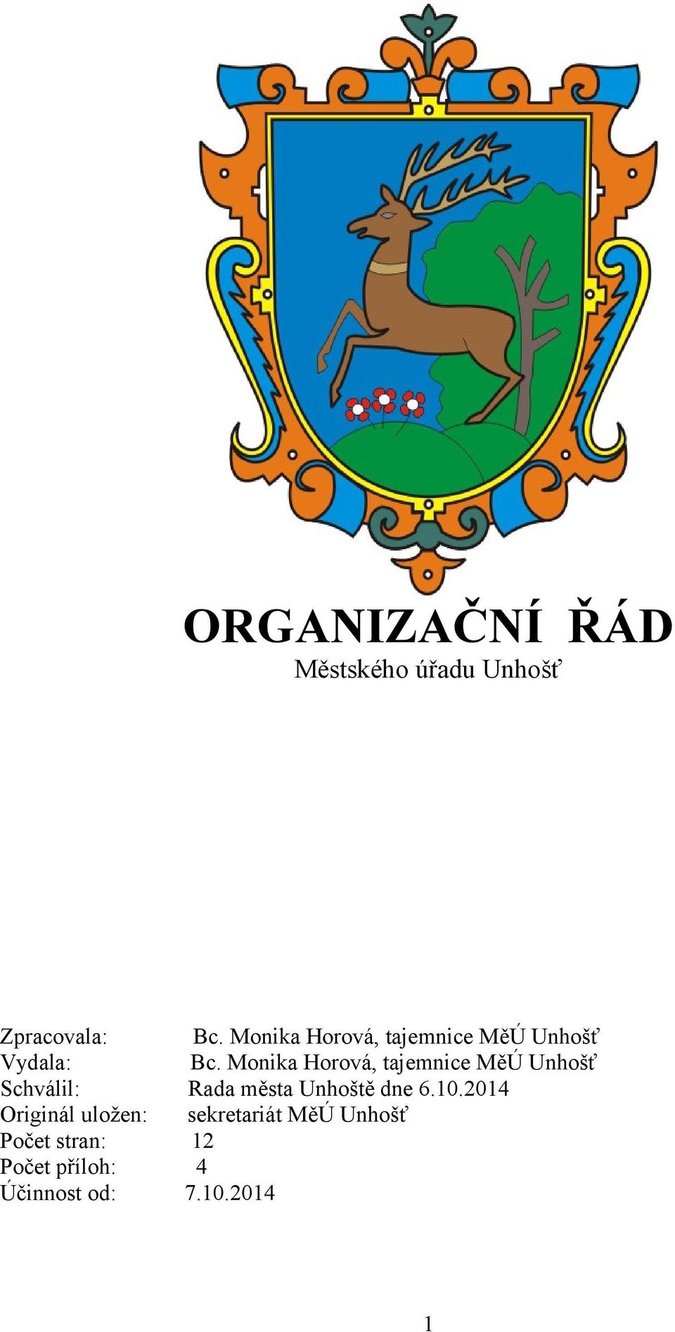 Monika Horová, tajemnice MěÚ Unhošť Schválil: Rada města Unhoště dne