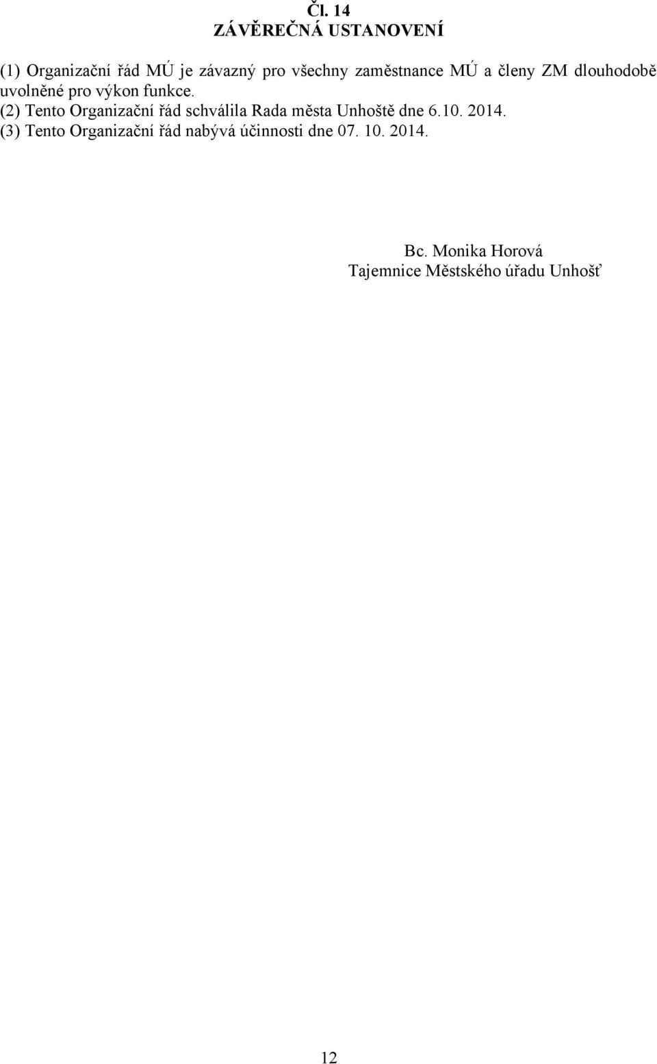 (2) Tento Organizační řád schválila Rada města Unhoště dne 6.10. 2014.