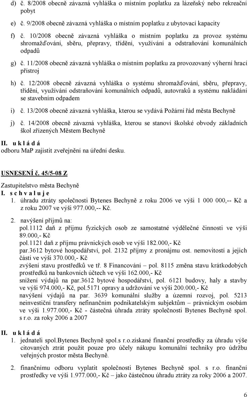11/2008 obecně závazná vyhláška o místním poplatku za provozovaný výherní hrací přístroj h) č.
