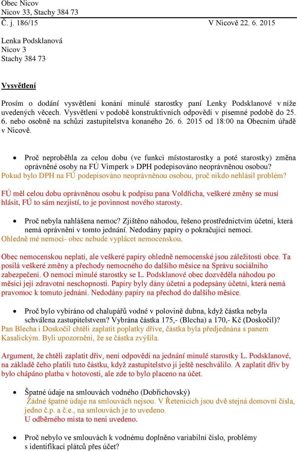 Vysvětlení v podobě konstruktivních odpovědí v písemné podobě do 25. 6. nebo osobně na schůzi zastupitelstva konaného 26. 6. 2015 od 18:00 na Obecním úřadě v Nicově.
