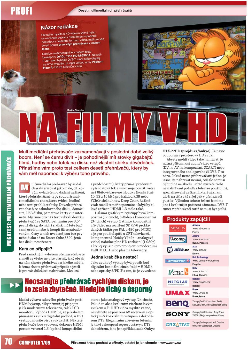 NA FILMY V HD Martin Stanislav Multimediální přehrávače zaznamenávají v poslední době velký boom.