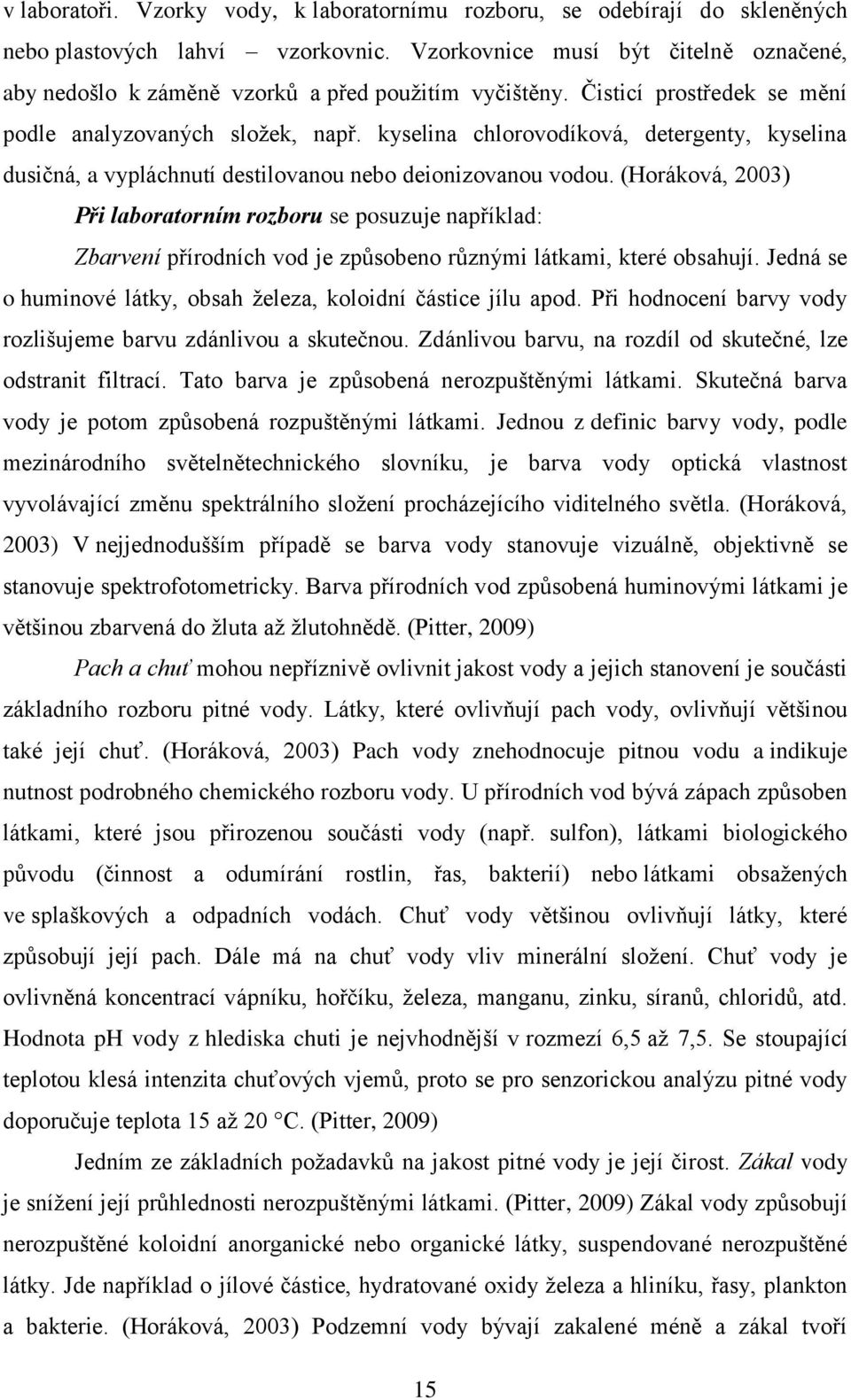 kyselina chlorovodíková, detergenty, kyselina dusičná, a vypláchnutí destilovanou nebo deionizovanou vodou.