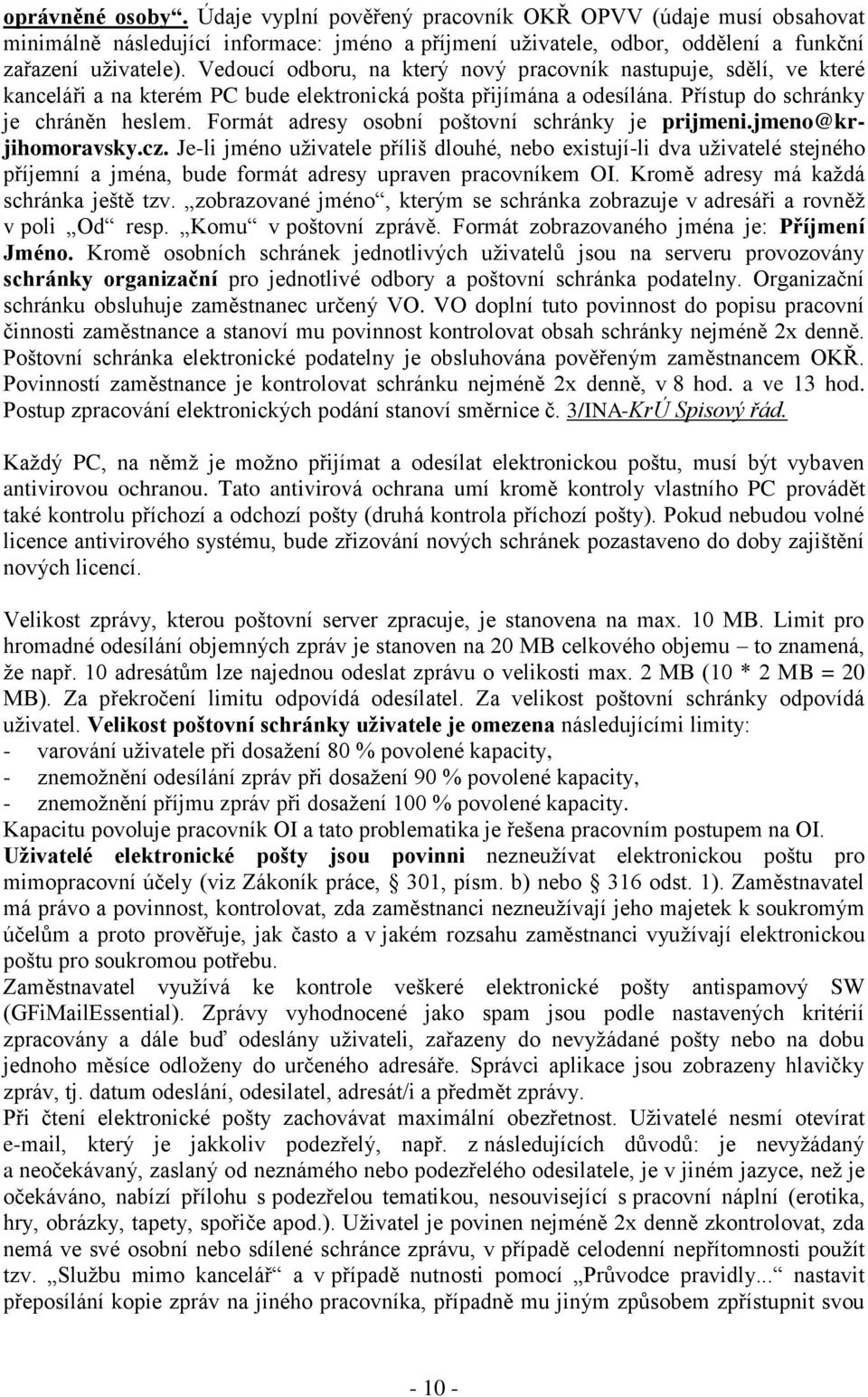 Formát adresy osobní poštovní schránky je prijmeni.jmeno@krjihomoravsky.cz.